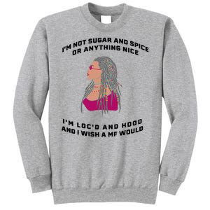 Sugar And Spice I'm Loc'd And Hood Funny Sweatshirt