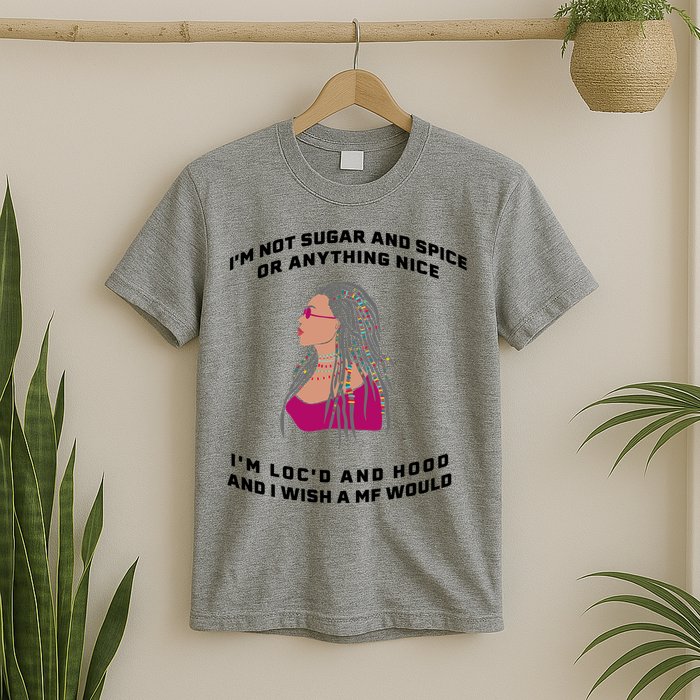 Sugar And Spice I'm Loc'd And Hood Funny T-Shirt