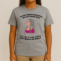 Sugar And Spice I'm Loc'd And Hood Funny T-Shirt