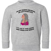 Sugar And Spice I'm Loc'd And Hood Funny Toddler Sweatshirt