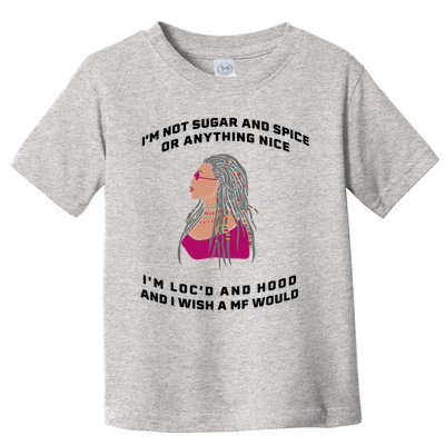 Sugar And Spice I'm Loc'd And Hood Funny Toddler T-Shirt