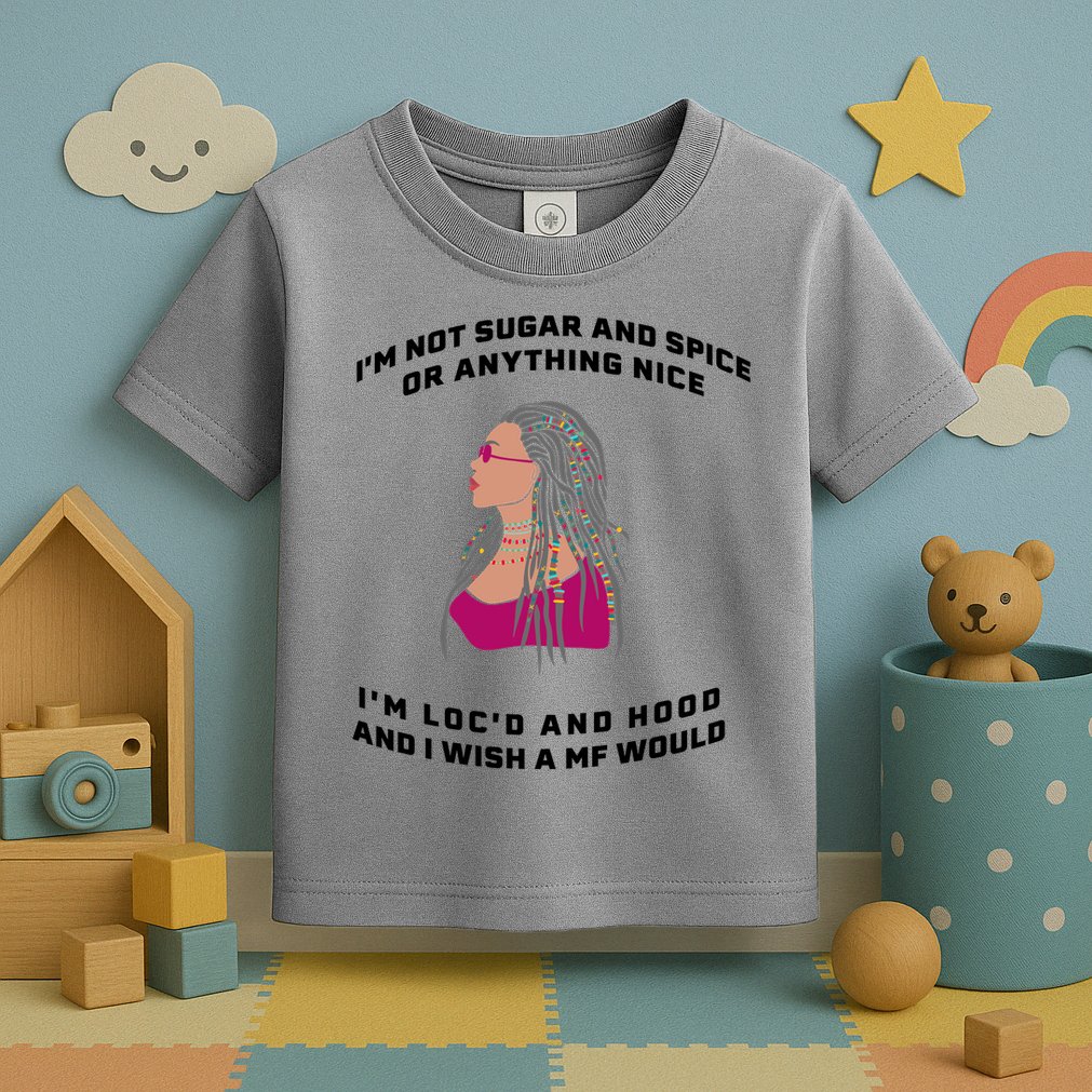 Sugar And Spice I'm Loc'd And Hood Funny Toddler T-Shirt