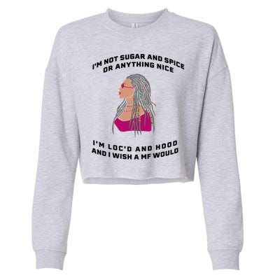 Sugar And Spice I'm Loc'd And Hood Funny Cropped Pullover Crew