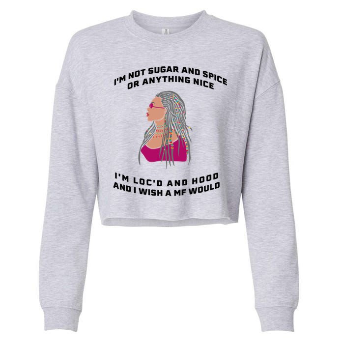 Sugar And Spice I'm Loc'd And Hood Funny Cropped Pullover Crew