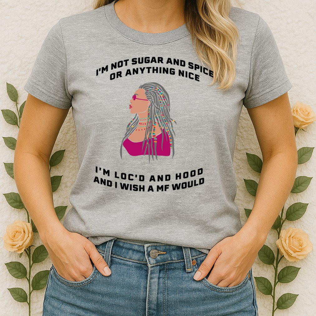 Sugar And Spice I'm Loc'd And Hood Funny Womens T-Shirt