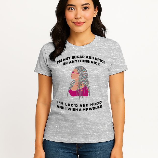 Sugar And Spice I'm Loc'd And Hood Funny Womens T-Shirt