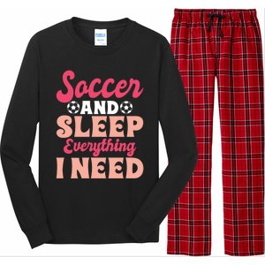 Soccer And Sleep Everything I Need Soccer Goalie Gift Long Sleeve Pajama Set