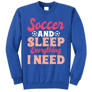 Soccer And Sleep Everything I Need Soccer Goalie Gift Sweatshirt