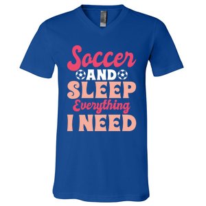 Soccer And Sleep Everything I Need Soccer Goalie Gift V-Neck T-Shirt