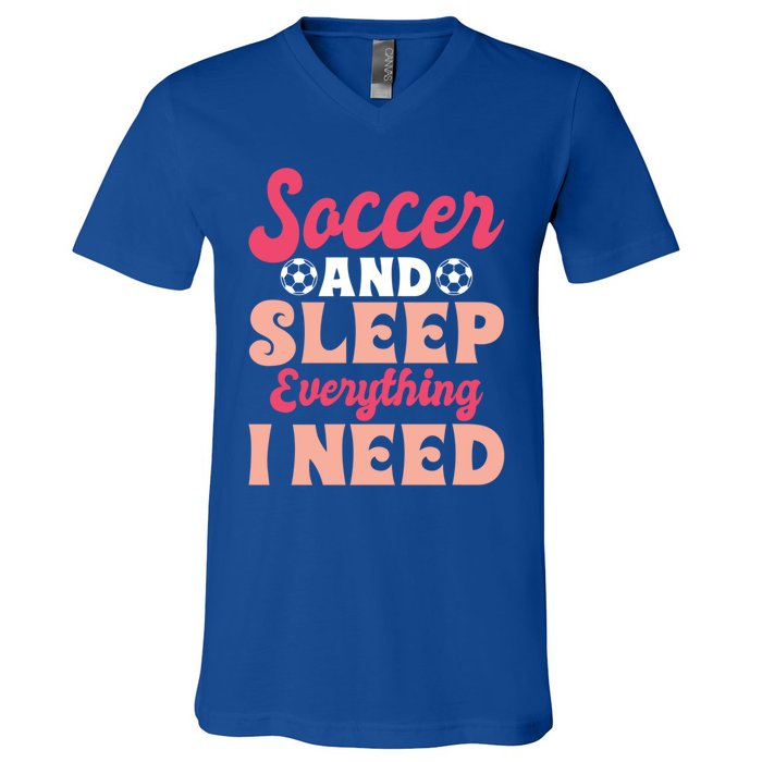 Soccer And Sleep Everything I Need Soccer Goalie Gift V-Neck T-Shirt