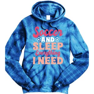 Soccer And Sleep Everything I Need Soccer Goalie Gift Tie Dye Hoodie