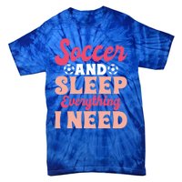 Soccer And Sleep Everything I Need Soccer Goalie Gift Tie-Dye T-Shirt