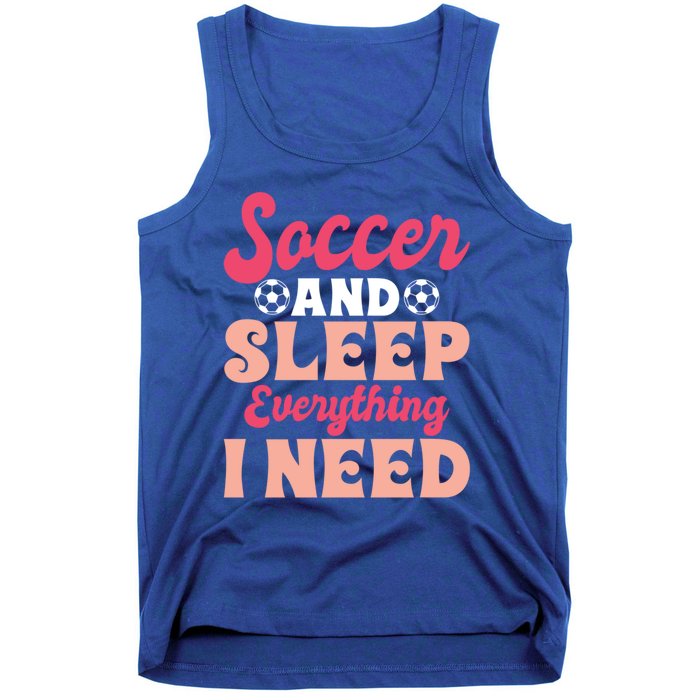 Soccer And Sleep Everything I Need Soccer Goalie Gift Tank Top