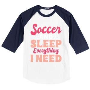 Soccer And Sleep Everything I Need Soccer Goalie Gift Baseball Sleeve Shirt