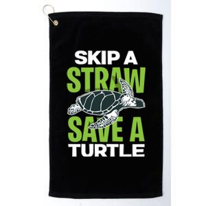 Skip A Straw Save A Turtle Envirotal Activist Funny Gift Platinum Collection Golf Towel