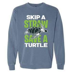 Skip A Straw Save A Turtle Envirotal Activist Funny Gift Garment-Dyed Sweatshirt