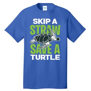 Skip A Straw Save A Turtle Envirotal Activist Funny Gift Tall T-Shirt