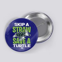 Skip A Straw Save A Turtle Envirotal Activist Funny Gift Button