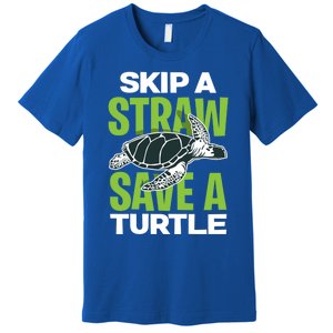 Skip A Straw Save A Turtle Envirotal Activist Funny Gift Premium T-Shirt