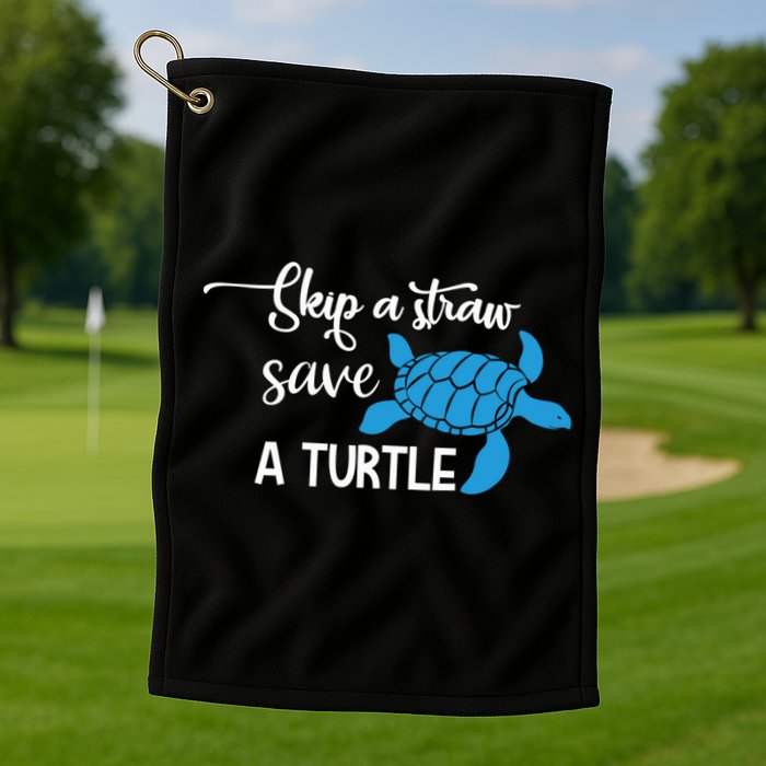 Skip A Straw Save A Turtle Animal Protection Gift Cool Gift Golf Towel
