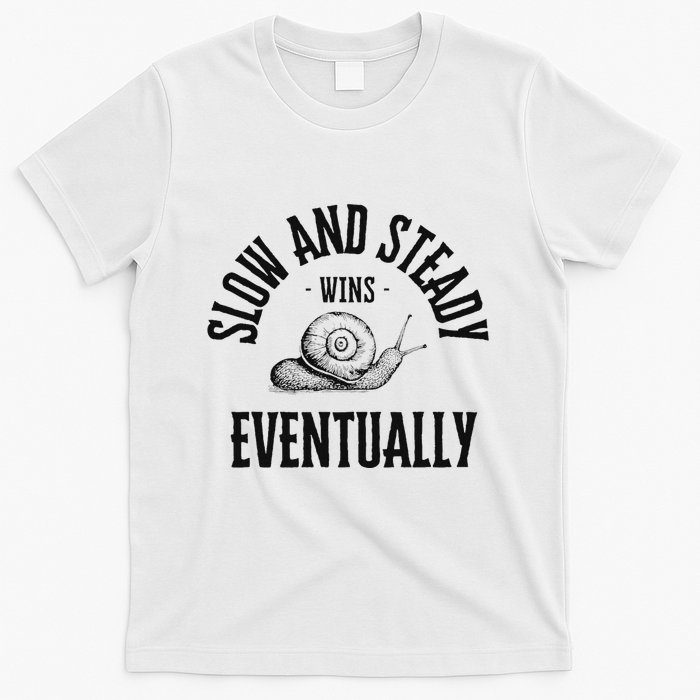 Slow And Steady Wins Eventually With A Snail Cool T-Shirt