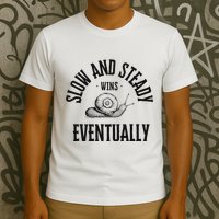 Slow And Steady Wins Eventually With A Snail Cool T-Shirt