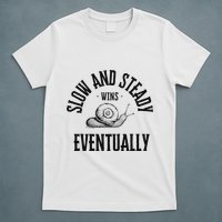 Slow And Steady Wins Eventually With A Snail Cool T-Shirt