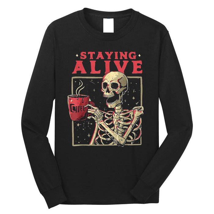 Staying Alive Skeleton Drink Coffee Funny Skeleton Skull Long Sleeve Shirt