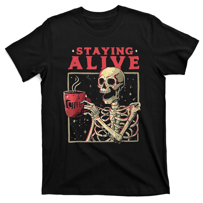 Staying Alive Skeleton Drink Coffee Funny Skeleton Skull T-Shirt