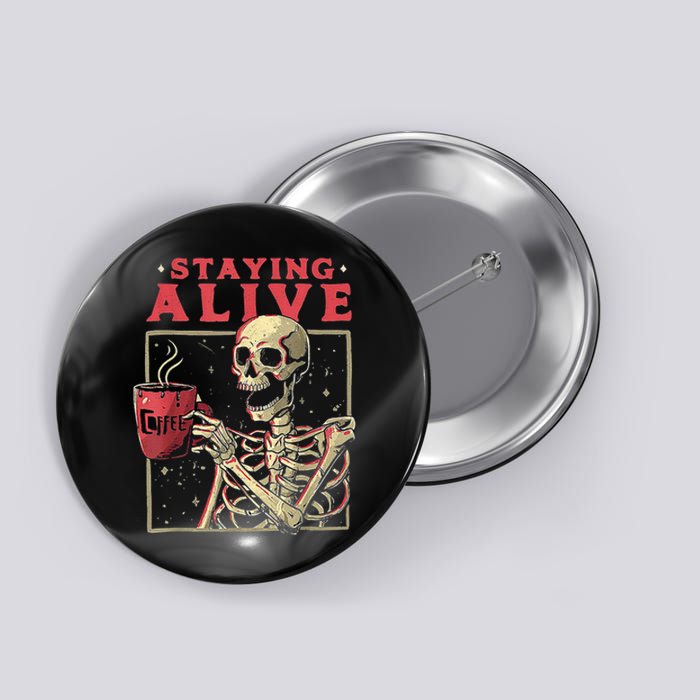 Staying Alive Skeleton Drink Coffee Funny Skeleton Skull Button