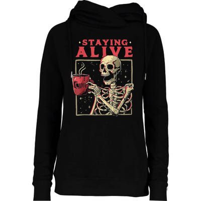 Staying Alive Skeleton Drink Coffee Funny Skeleton Skull Womens Funnel Neck Pullover Hood