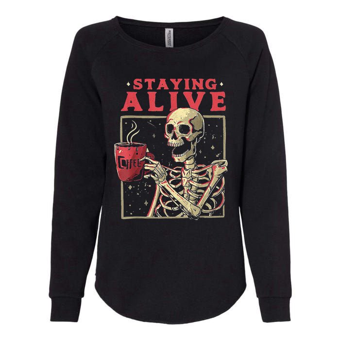 Staying Alive Skeleton Drink Coffee Funny Skeleton Skull Womens California Wash Sweatshirt