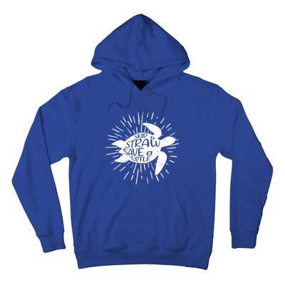 Skip A Straw Save A Turtle Ecofriendly Cool Gift Hoodie