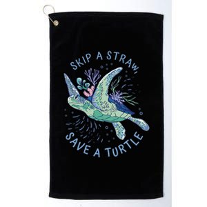 Skip A Straw Save A Turtle Environtal Sea Turtle Meaningful Gift Platinum Collection Golf Towel