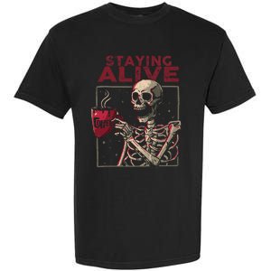 Staying Alive Skeleton Drink Coffee Funny Skull Halloween Garment-Dyed Heavyweight T-Shirt