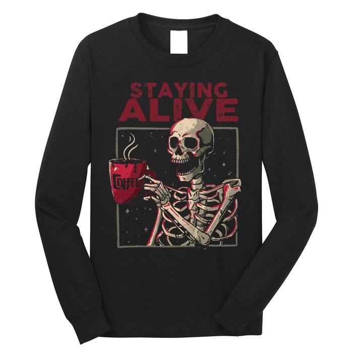 Staying Alive Skeleton Drink Coffee Funny Skull Halloween Long Sleeve Shirt