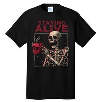 Staying Alive Skeleton Drink Coffee Funny Skull Halloween Tall T-Shirt