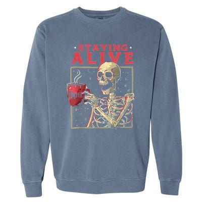 Staying Alive Skeleton Drink Coffee Funny Skeleton Skull Garment-Dyed Sweatshirt