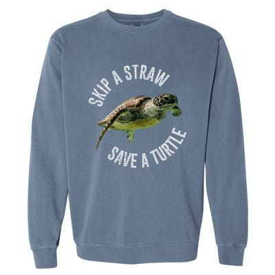 Skip A Straw Save A Turtle Design Environt Great Gift Garment-Dyed Sweatshirt