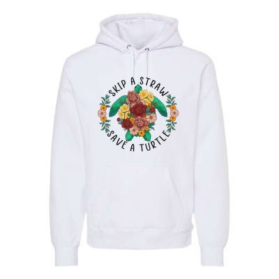 Skip A Straw Save A Turtle Art Happy Earth Day Premium Hoodie