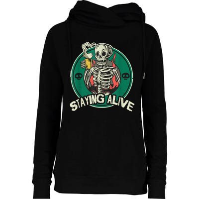 Staying Alive Skeleton Drink Coffee Funny Skull Womens Funnel Neck Pullover Hood