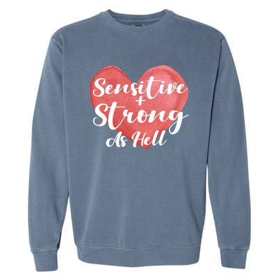 Sensitive And Strong As Hell Gift Garment-Dyed Sweatshirt