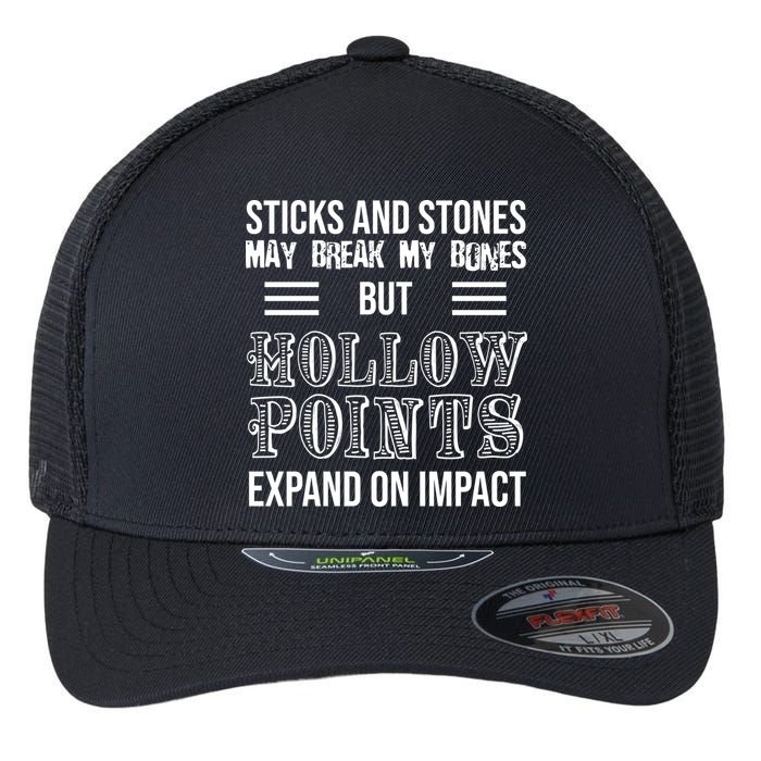 Sticks And Stones May Break My Bones But Hollow Points Expand On Impact Flexfit Unipanel Trucker Cap