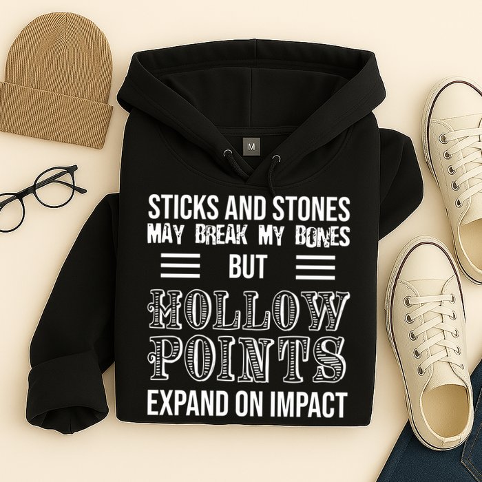 Sticks And Stones May Break My Bones But Hollow Points Expand On Impact Hoodie