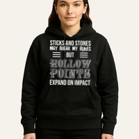 Sticks And Stones May Break My Bones But Hollow Points Expand On Impact Hoodie