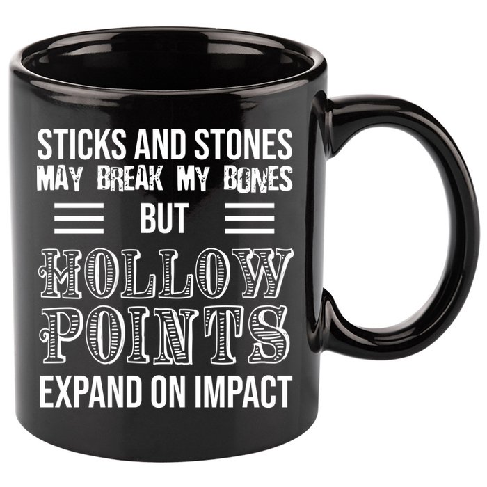 Sticks And Stones May Break My Bones But Hollow Points Expand On Impact 11oz C Handle Ceramic Mug