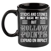 Sticks And Stones May Break My Bones But Hollow Points Expand On Impact 11oz C Handle Ceramic Mug