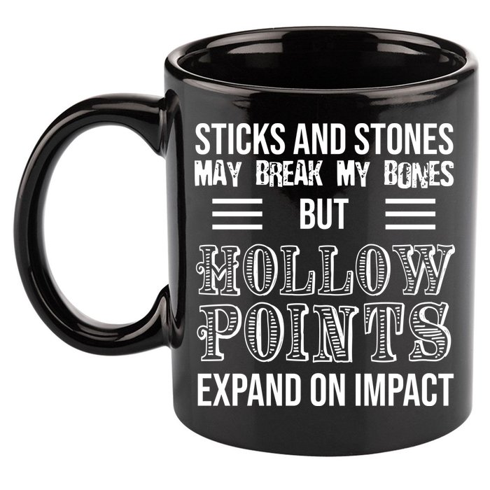 Sticks And Stones May Break My Bones But Hollow Points Expand On Impact 11oz C Handle Ceramic Mug