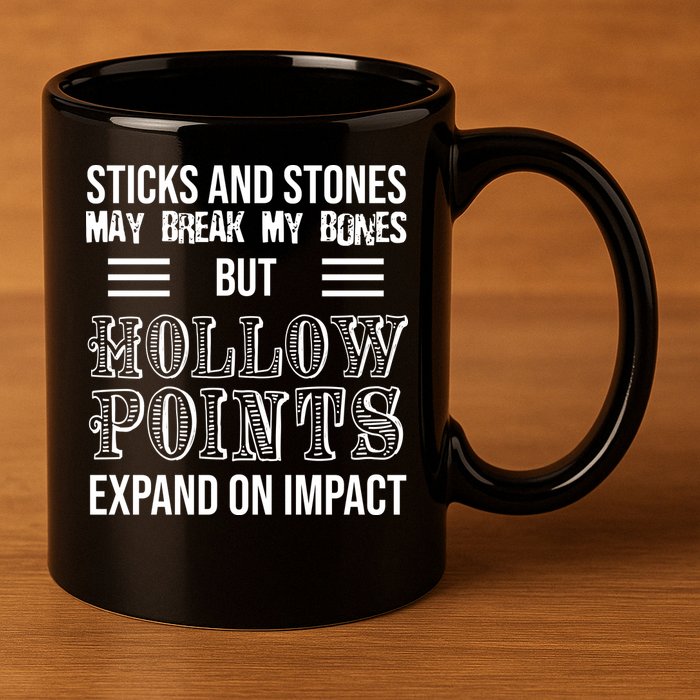 Sticks And Stones May Break My Bones But Hollow Points Expand On Impact 11oz C Handle Ceramic Mug