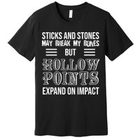 Sticks And Stones May Break My Bones But Hollow Points Expand On Impact Premium T-Shirt